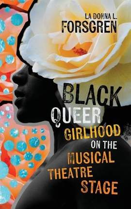 Black Queer Girlhood on the Musical Theatre Stage