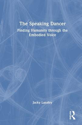 The Speaking Dancer: Finding Humanity through the Embodied Voice