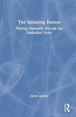 The Speaking Dancer: Finding Humanity through the Embodied Voice