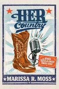 Her Country: How Women Reclaimed Country Music