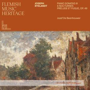 Flemish Music Heritage - Ryelandt: Piano Sonatas 3 & Nocturnes