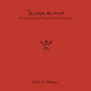 Wilfrido Terrazas: Trilogía del Dolor — An Investigation of Human Pain in Three Parts