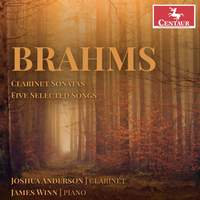 Brahms: Clarinet Sonatas & Five Selected Songs