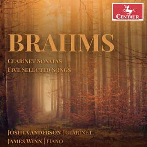 Brahms: Clarinet Sonatas & Five Selected Songs