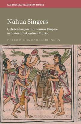 Nahua Singers: Celebrating an Indigenous Empire in Sixteenth-Century Mexico