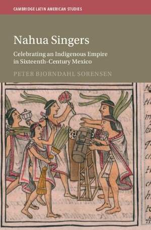 Nahua Singers: Celebrating an Indigenous Empire in Sixteenth-Century Mexico