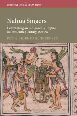 Nahua Singers: Celebrating an Indigenous Empire in Sixteenth-Century Mexico