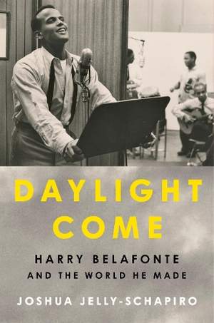 Daylight Come: Harry Belafonte and the World He Made