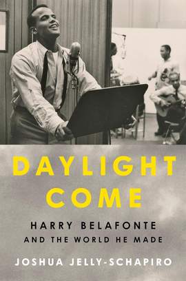 Daylight Come: Harry Belafonte and the World He Made