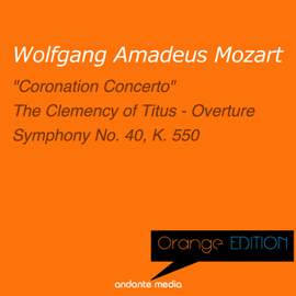 Orange Edition - Mozart: 'Coronation Concerto' & Symphony No. 40, K. 550