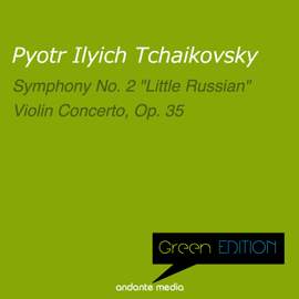 Green Edition - Tchaikovsky: 'Little Russian' Symphony & Violin Concerto, Op. 35