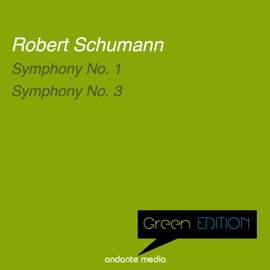Green Edition - Schumann: Symphony Nos. 1 & 3