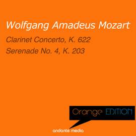 Orange Edition - Mozart: Clarinet Concerto, K. 622 & Serenade No. 4, K. 203