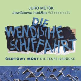 Juro Mětšk: Die wendische Schiffahrt & Čertowy móst