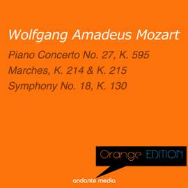 Orange Edition - Mozart: Piano Concerto No. 27, K. 595 & Symphony No. 18, K. 130