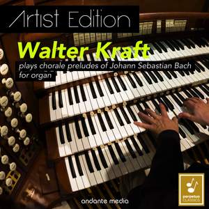 Artist Edition: Walter Kraft Plays Chorale Preludes of Johann Sebastian Bach for Organ