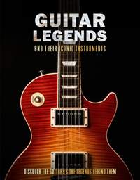 Guitar Legends and Their Iconic Instruments: Discover the Guitars and the Legends Behind Them