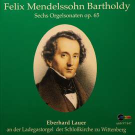 Felix Mendelssohn Bartholdy: Sechs Orgelsonaten, Op. 65