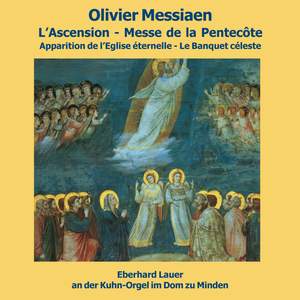 Olivier Messiaen: L'ascension - Messe de la Pentecôte - Apparition de l'Église éternelle - Le Banquet céleste