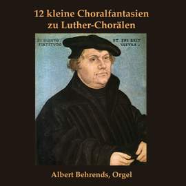 12 kleine Choralfantasien zu Luther-Chorälen