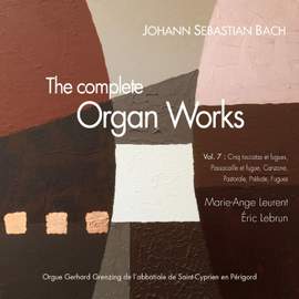 J.S. Bach: The complete organ works, Vol. 7: Toccatas et fugues, 8 petits préludes et fugues, Canzona, Pastorale