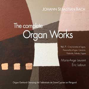 J.S. Bach: The complete organ works, Vol. 7: Toccatas et fugues, 8 petits préludes et fugues, Canzona, Pastorale