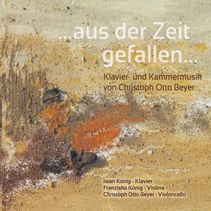 ...Aus der Zeit gefallen... Klavier- und Kammermusik von Christoph Otto Beyer