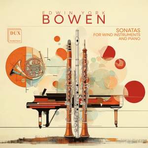 Edwin York Bowen: Sonatas for Wind Instruments and Piano