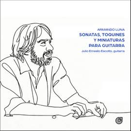 Armando Luna: Sonatas, toquines y miniaturas para guitarra