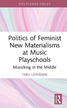 Politics of Feminist New Materialisms at Music Playschools: Musicking in the Middle