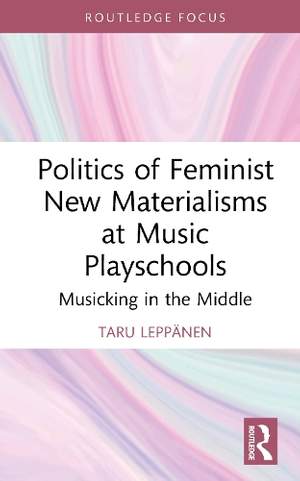 Politics of Feminist New Materialisms at Music Playschools: Musicking in the Middle