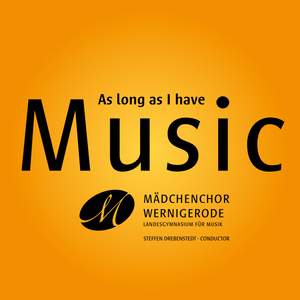Mädchenchor Wernigerode: As long as I have Music