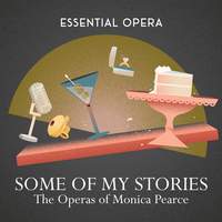 Some of My Stories: The Operas of Monica Pearce