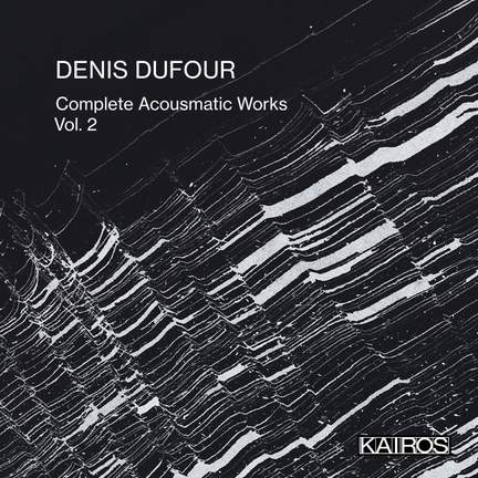 Denis Dufour: Complete Acousmatic Works, Vol. 2