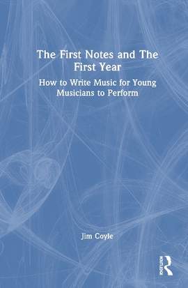 The First Notes and The First Year: How to Write Music for Young Musicians to Perform