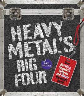 Heavy Metal's Big Four: How Metallica, Anthrax, Slayer, and Megadeth Transformed Metal