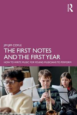 The First Notes and The First Year: How to Write Music for Young Musicians to Perform