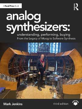 Analog Synthesizers: Understanding, Performing, Buying: From the Legacy of Moog to Software Synthesis