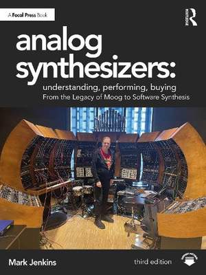Analog Synthesizers: Understanding, Performing, Buying: From the Legacy of Moog to Software Synthesis