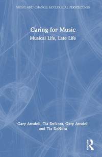 Caring for Music: Musical Life, Late Life