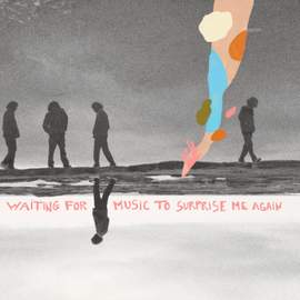 Waiting For Music To Surprise Me Again