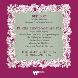Berlioz: Marche troyenne & Le carnaval romain - Russian Enchantments: Waltz of the Flowers, Flight of the Bumblebee, Dance of the Tumblers...