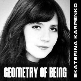 Ekaterina Karpenko: Geometry of Being