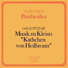 Wolf: Penthesilea / Pfitzner: Musik zu Kleists 'Käthchen von Heilbronn'