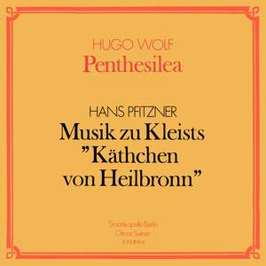 Wolf: Penthesilea / Pfitzner: Musik zu Kleists 'Käthchen von Heilbronn'