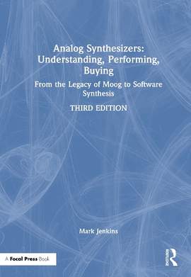 Analog Synthesizers: Understanding, Performing, Buying: From the Legacy of Moog to Software Synthesis