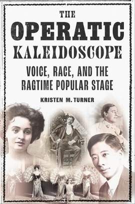 The Operatic Kaleidoscope: Voice, Race, and the Ragtime Popular Stage