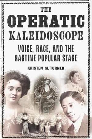 The Operatic Kaleidoscope: Voice, Race, and the Ragtime Popular Stage
