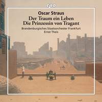 Oscar Straus: Der Traum ein Leben · Die Prinzessin von Tragant