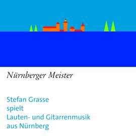 Nürnberger Meister: Stefan Grasse spielt Lauten- Und Gitarrenmusik aus Nürnberg